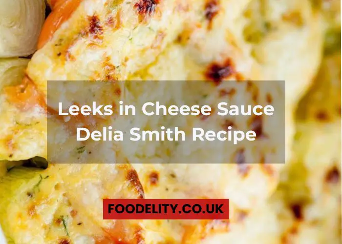 Leeks in Cheese Sauce Delia Smith